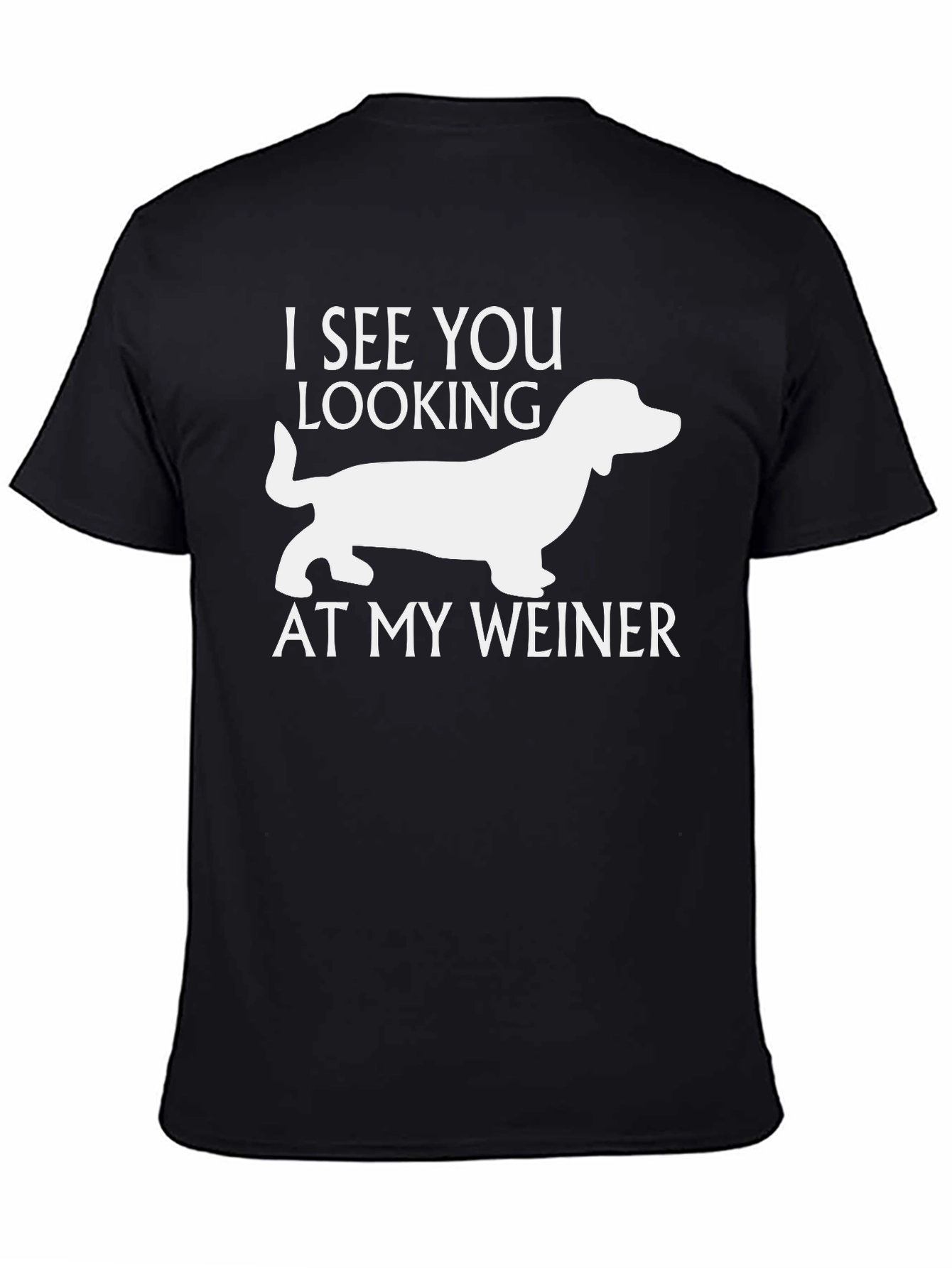 Funny Weiner Dog T-Shirt - I See You Looking!