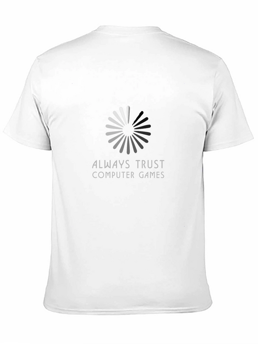 Always Trust Computer Games T-Shirt - Gamer Loading Screen Tee