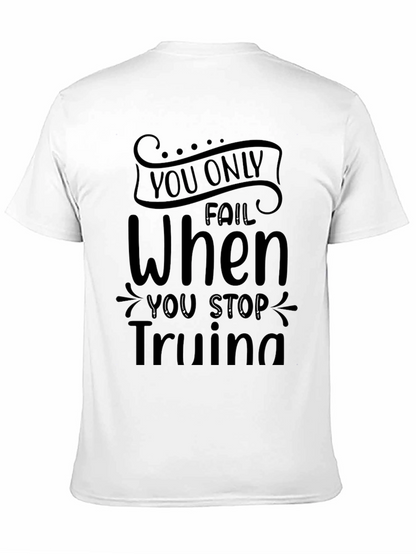 Motivational T-Shirt: You Only Fail When You Stop Trying