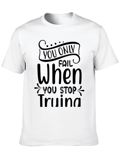 Motivational T-Shirt: You Only Fail When You Stop Trying