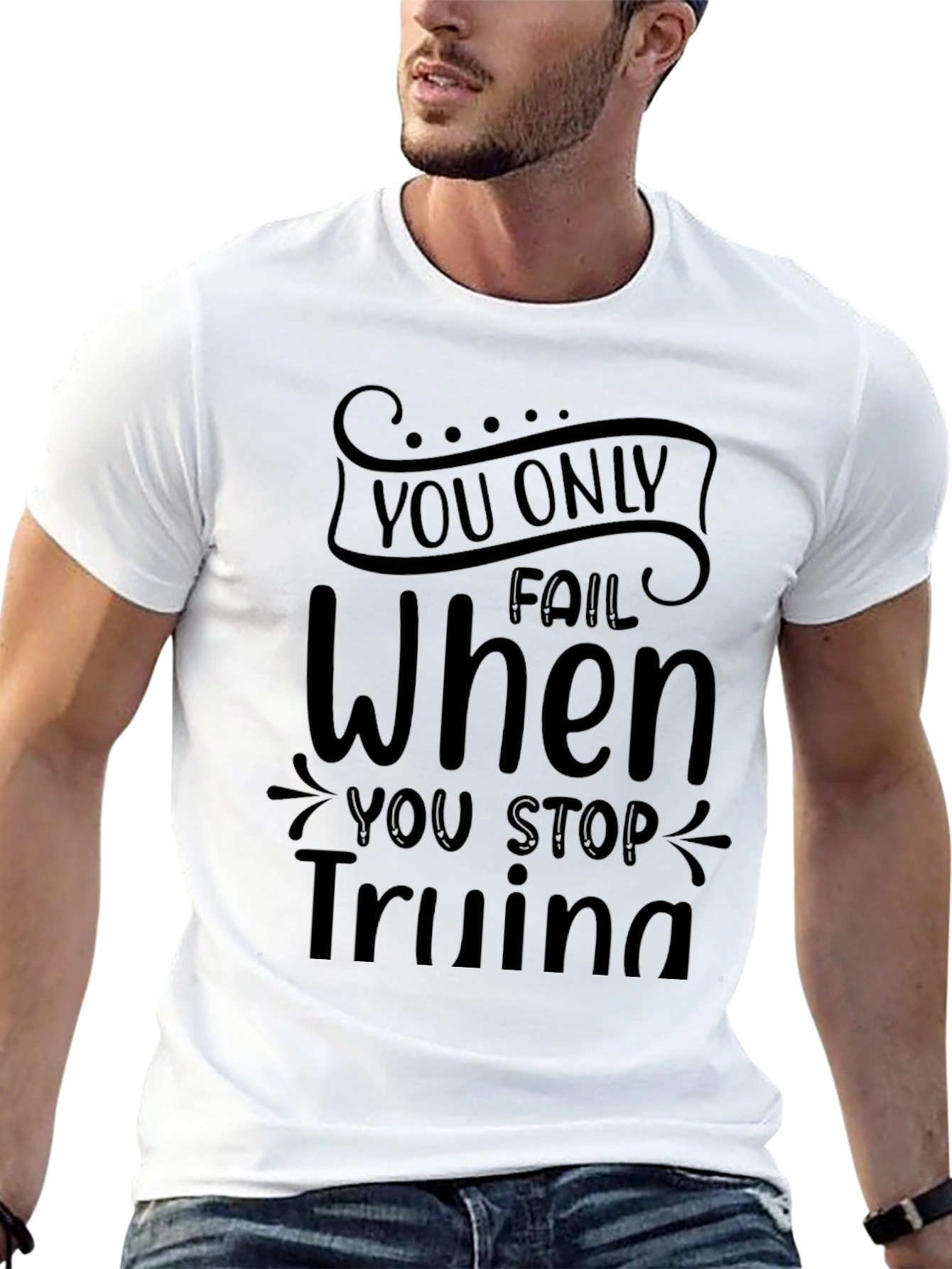 Motivational T-Shirt: You Only Fail When You Stop Trying