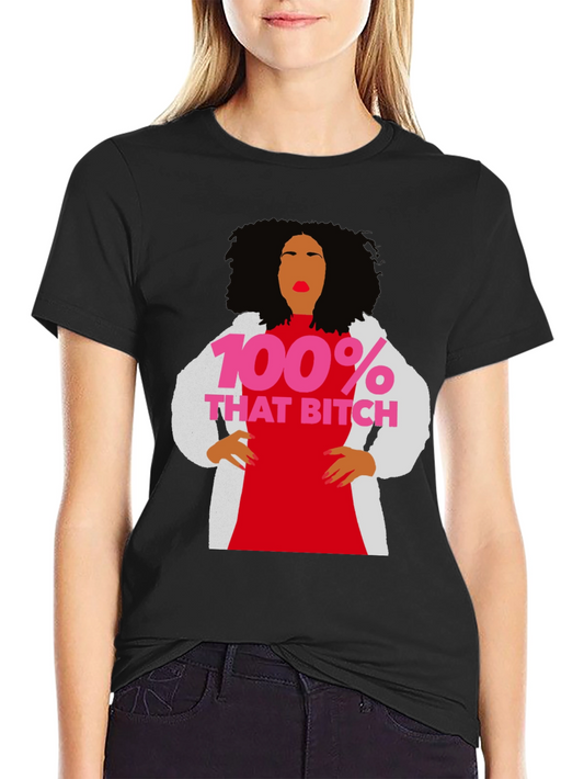 100% That Bitch T-Shirt - Statement Graphic Tee