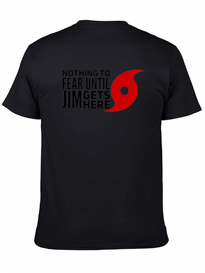 Nothing to Fear Until Jim Gets Here T-Shirt