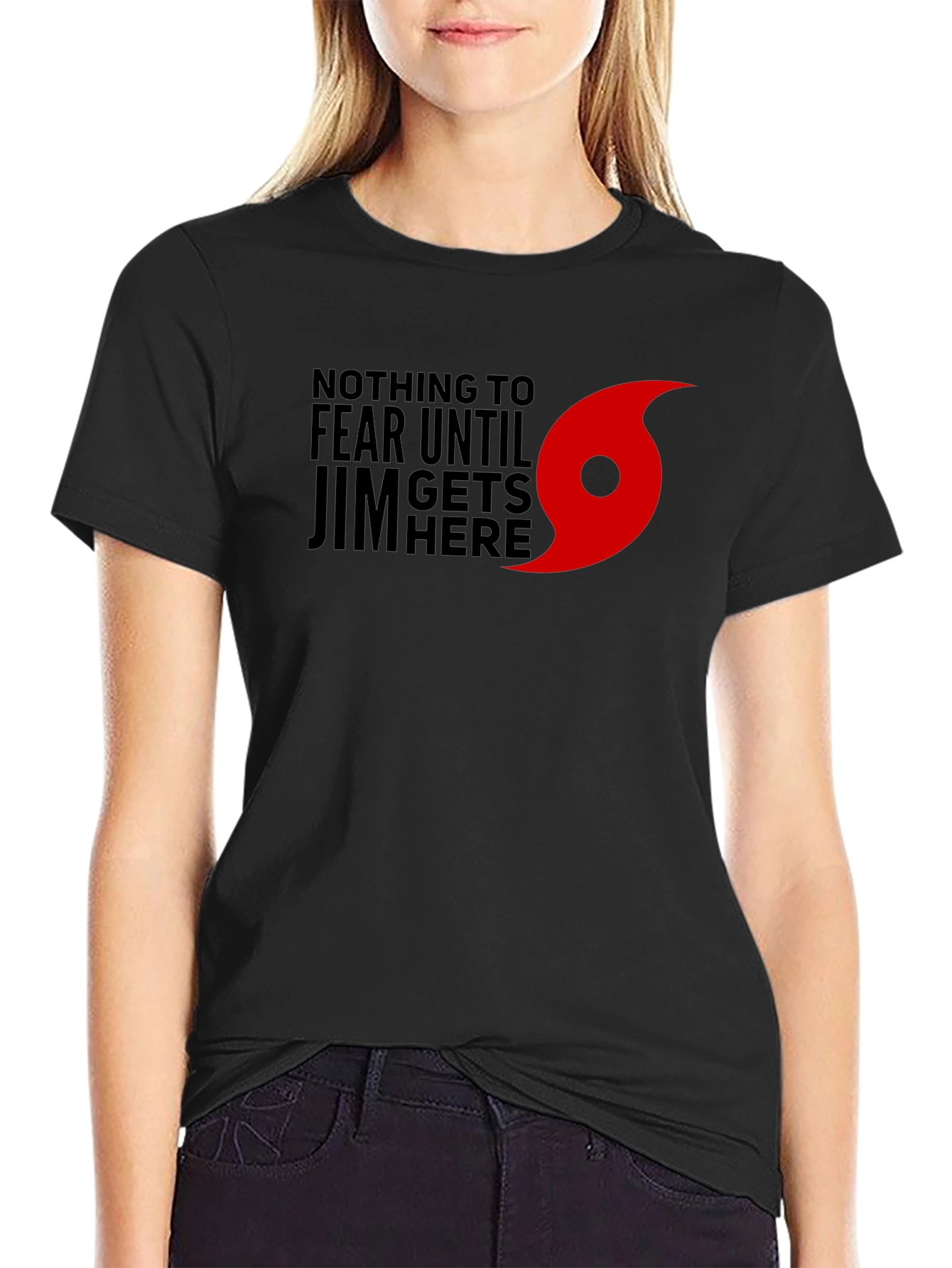 Nothing to Fear Until Jim Gets Here T-Shirt