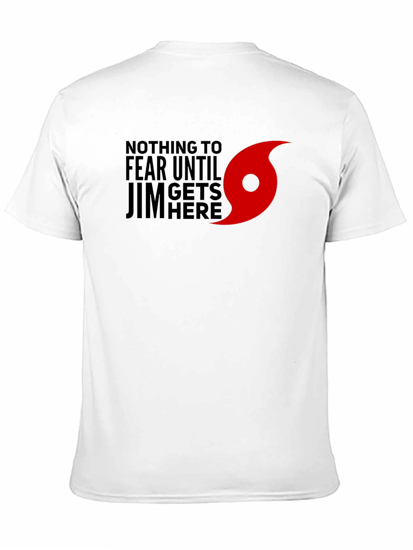 Nothing to Fear Until Jim Gets Here T-Shirt