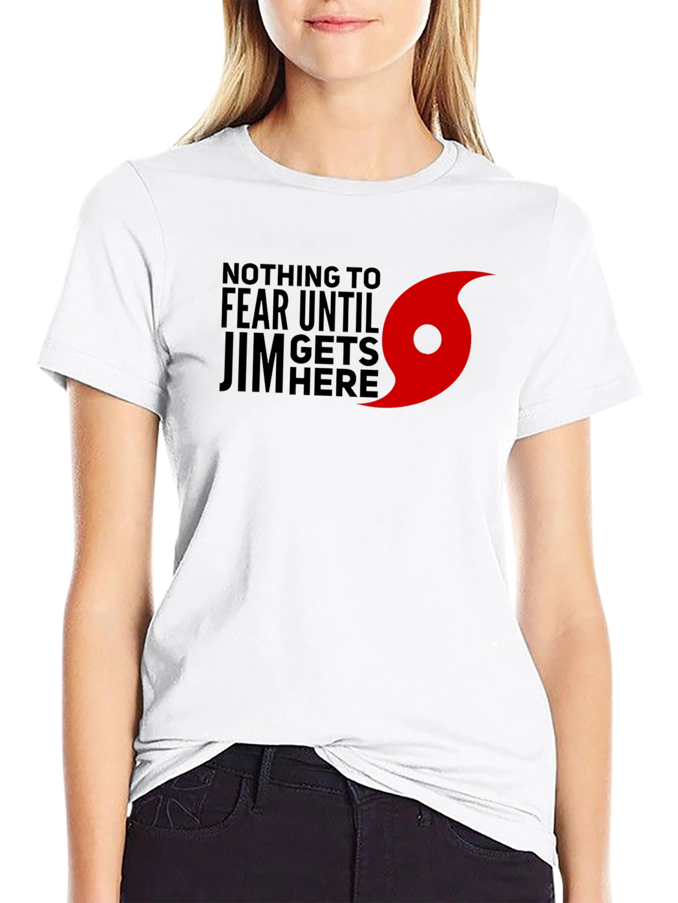 Nothing to Fear Until Jim Gets Here T-Shirt