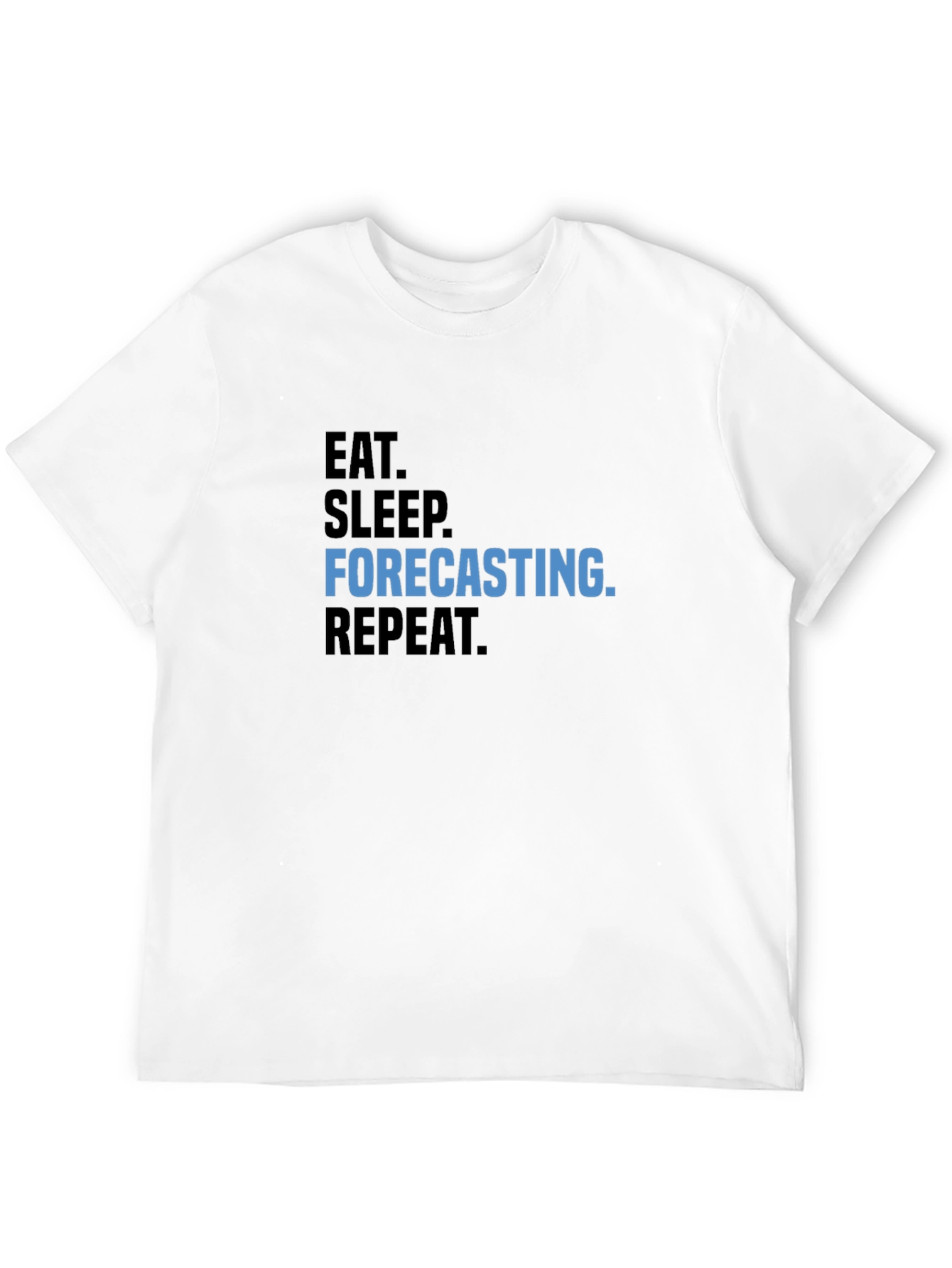 Eat Sleep Forecasting Repeat T-Shirt