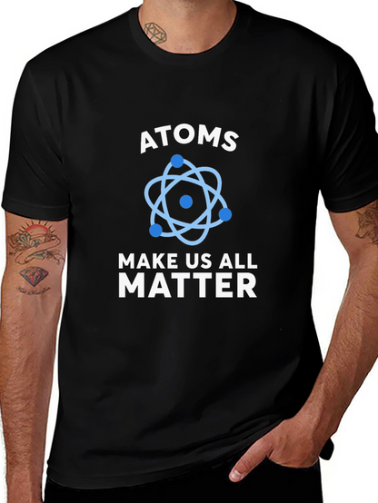 Atoms Make Us All Matter Science T-Shirt
