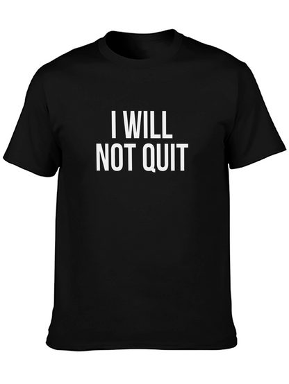 I Will Not Quit T-Shirt - Motivational Black Tee