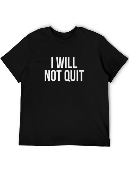 I Will Not Quit T-Shirt - Motivational Black Tee