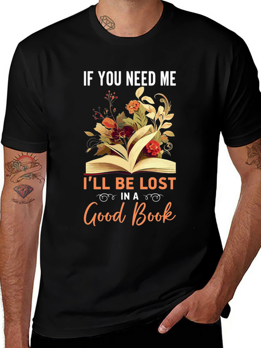 Book Lover T-Shirt - If You Need Me Ill Be Lost in a Good Book