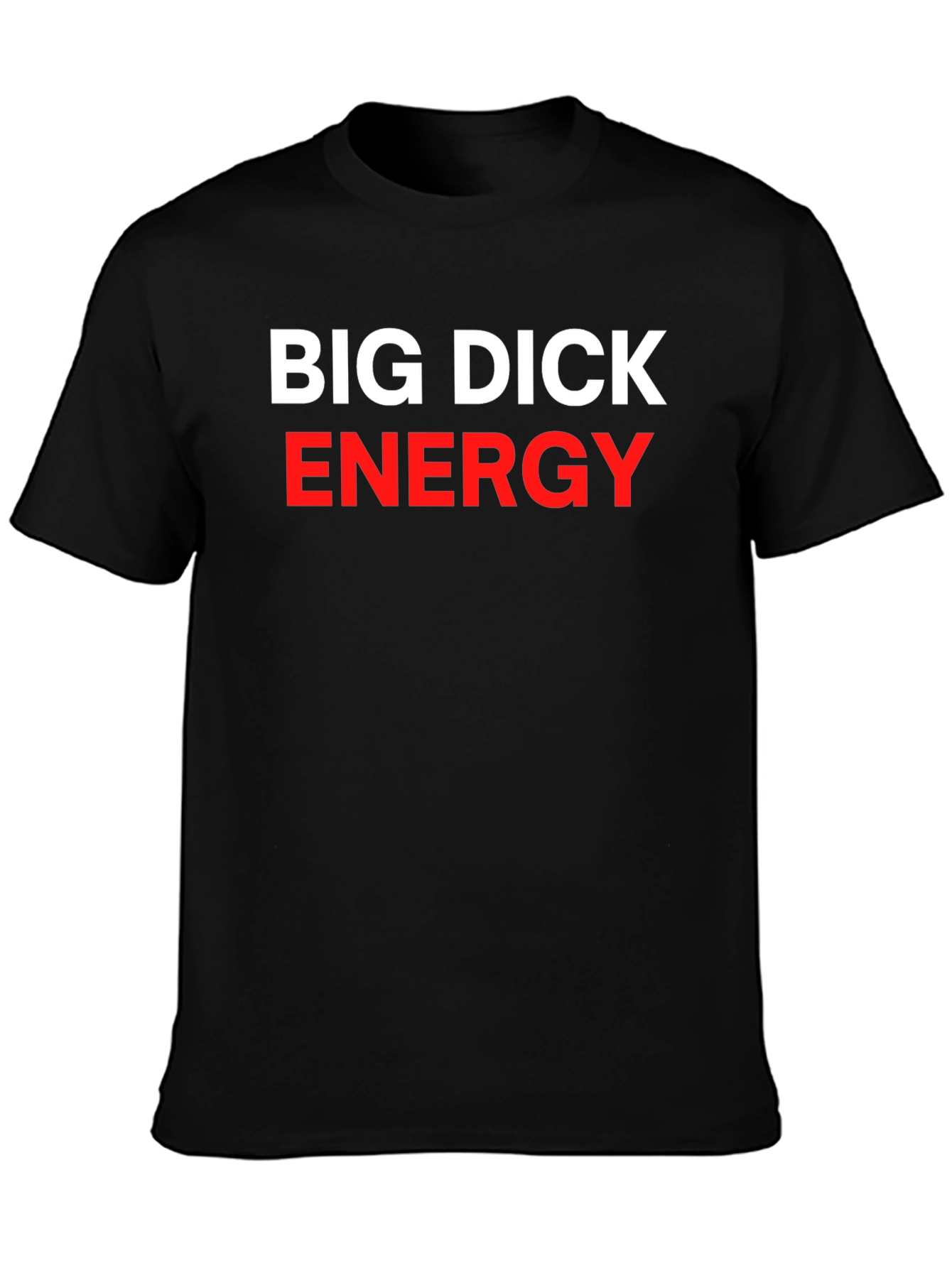 Big Dick Energy Statement T-Shirt - Bold Slogan Tee