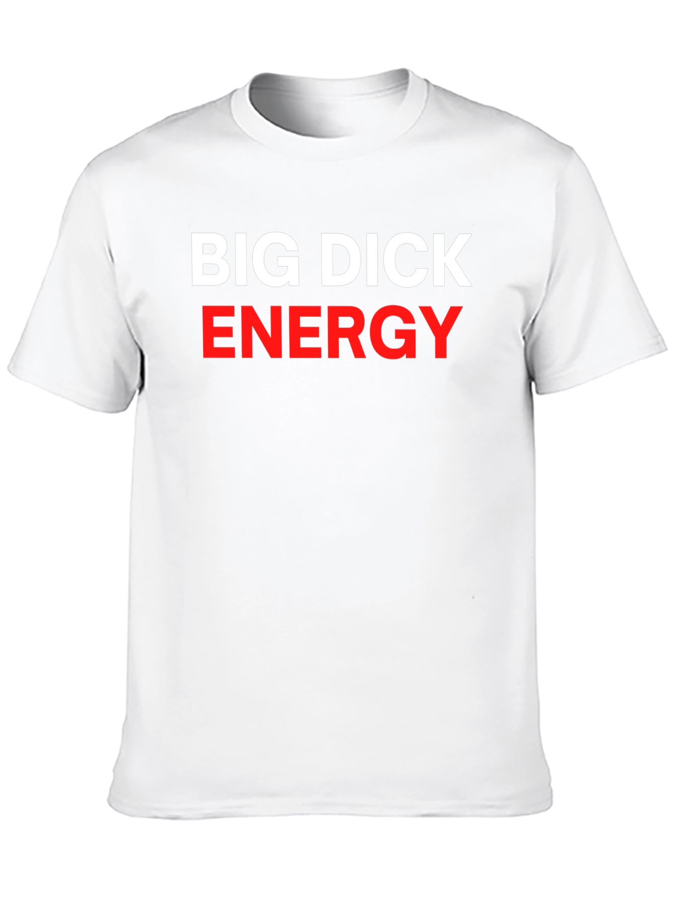 Big Dick Energy Statement T-Shirt - Bold Slogan Tee
