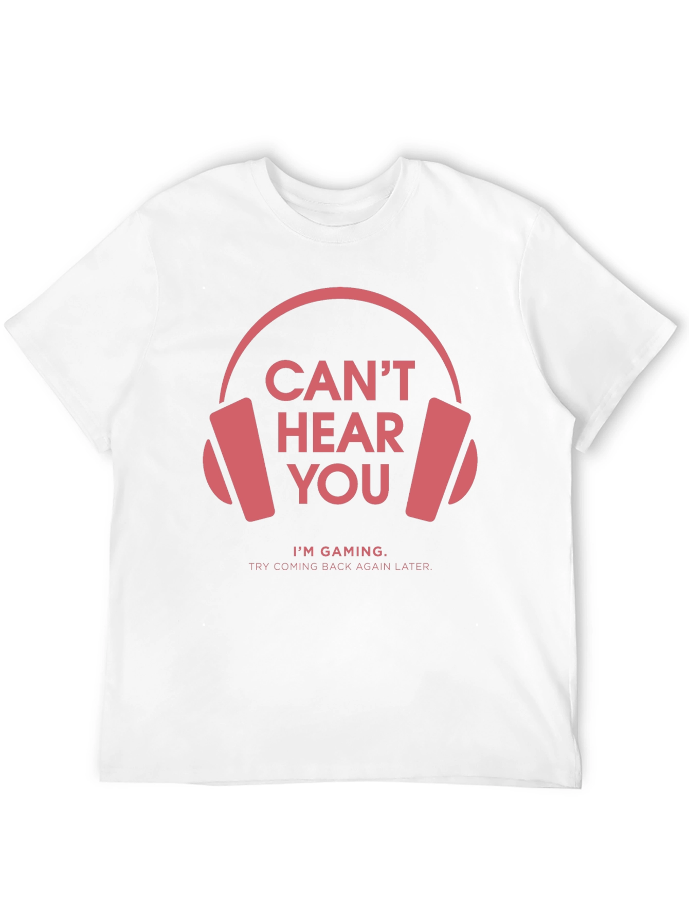Gamer T-Shirt: Cant Hear You Im Gaming