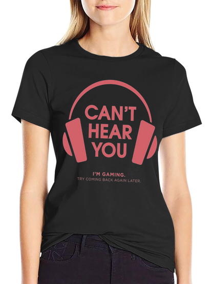 Gamer T-Shirt: Cant Hear You Im Gaming
