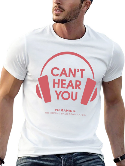 Gamer T-Shirt: Cant Hear You Im Gaming