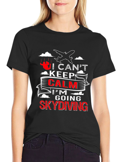 I Cant Keep Calm Skydiving T-Shirt