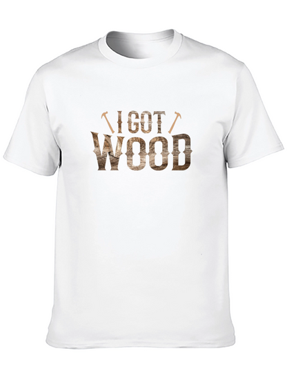I Got Wood T-Shirt - Novelty Carpenter Tee