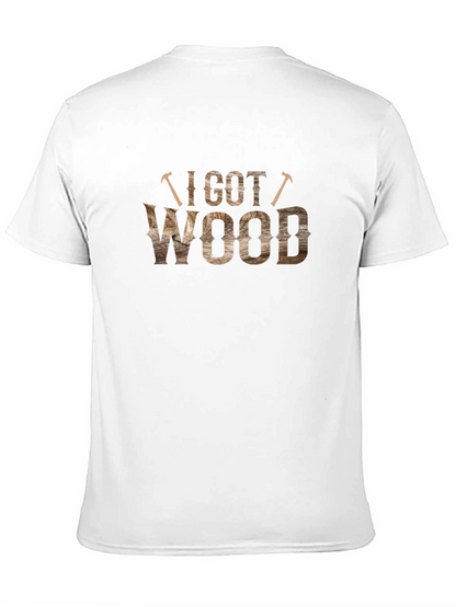 I Got Wood T-Shirt - Novelty Carpenter Tee