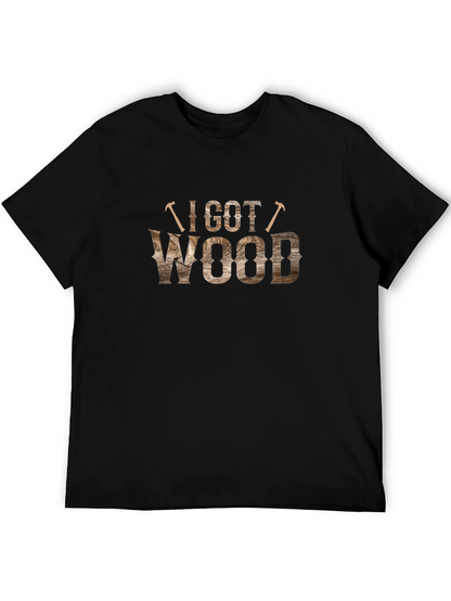 I Got Wood T-Shirt - Novelty Carpenter Tee