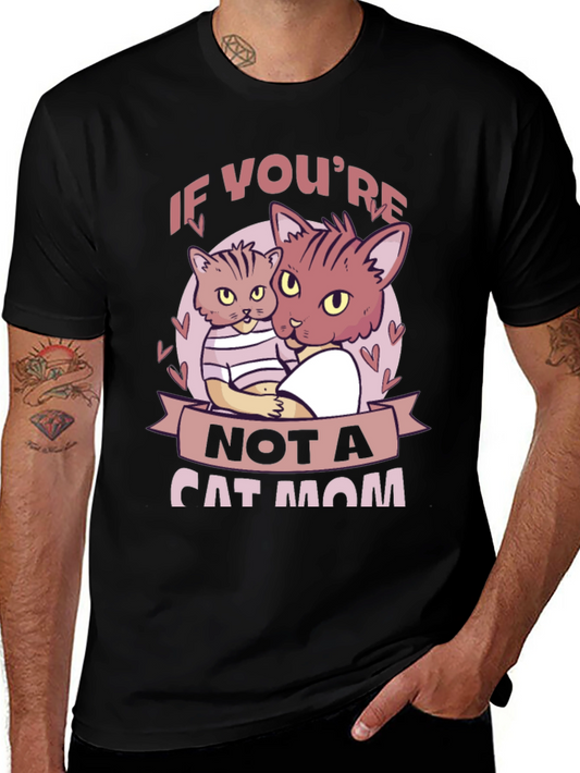 If Youre Not a Cat Mom T-Shirt