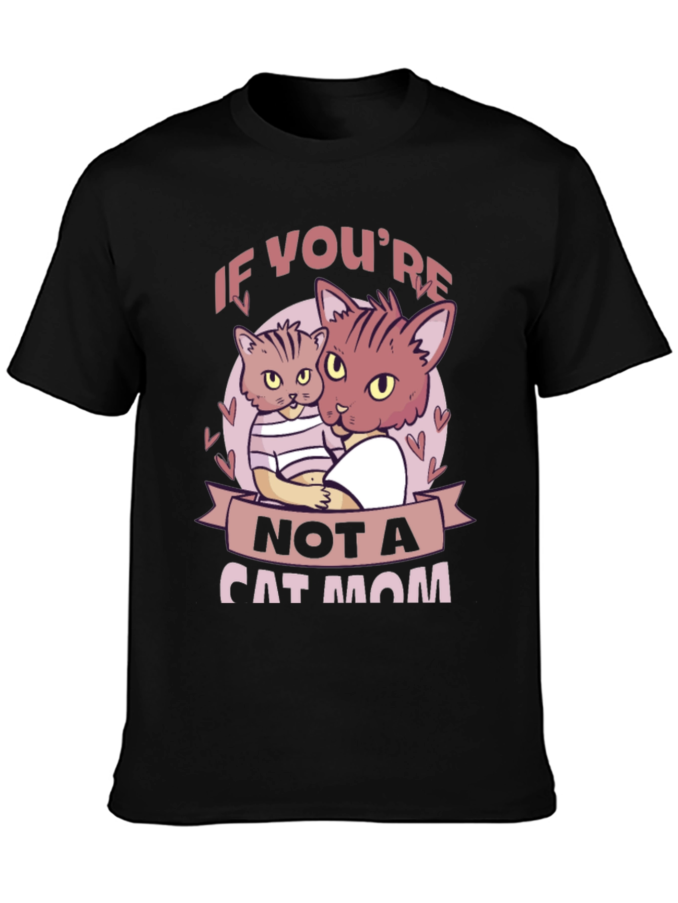 If Youre Not a Cat Mom T-Shirt