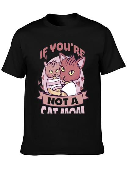 If Youre Not a Cat Mom T-Shirt