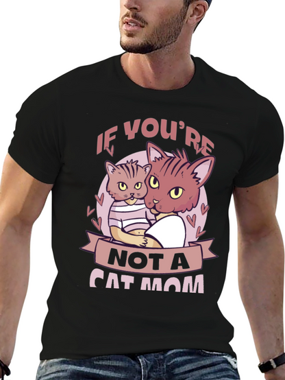 If Youre Not a Cat Mom T-Shirt