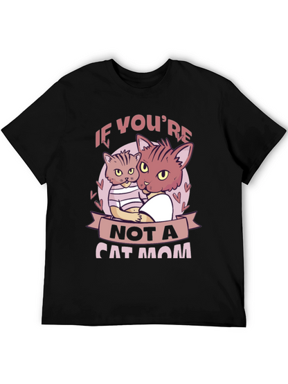 If Youre Not a Cat Mom T-Shirt