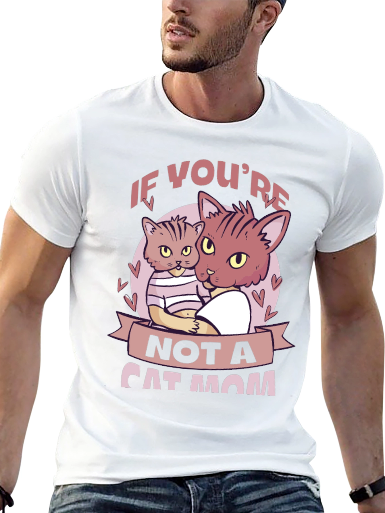 If Youre Not a Cat Mom T-Shirt