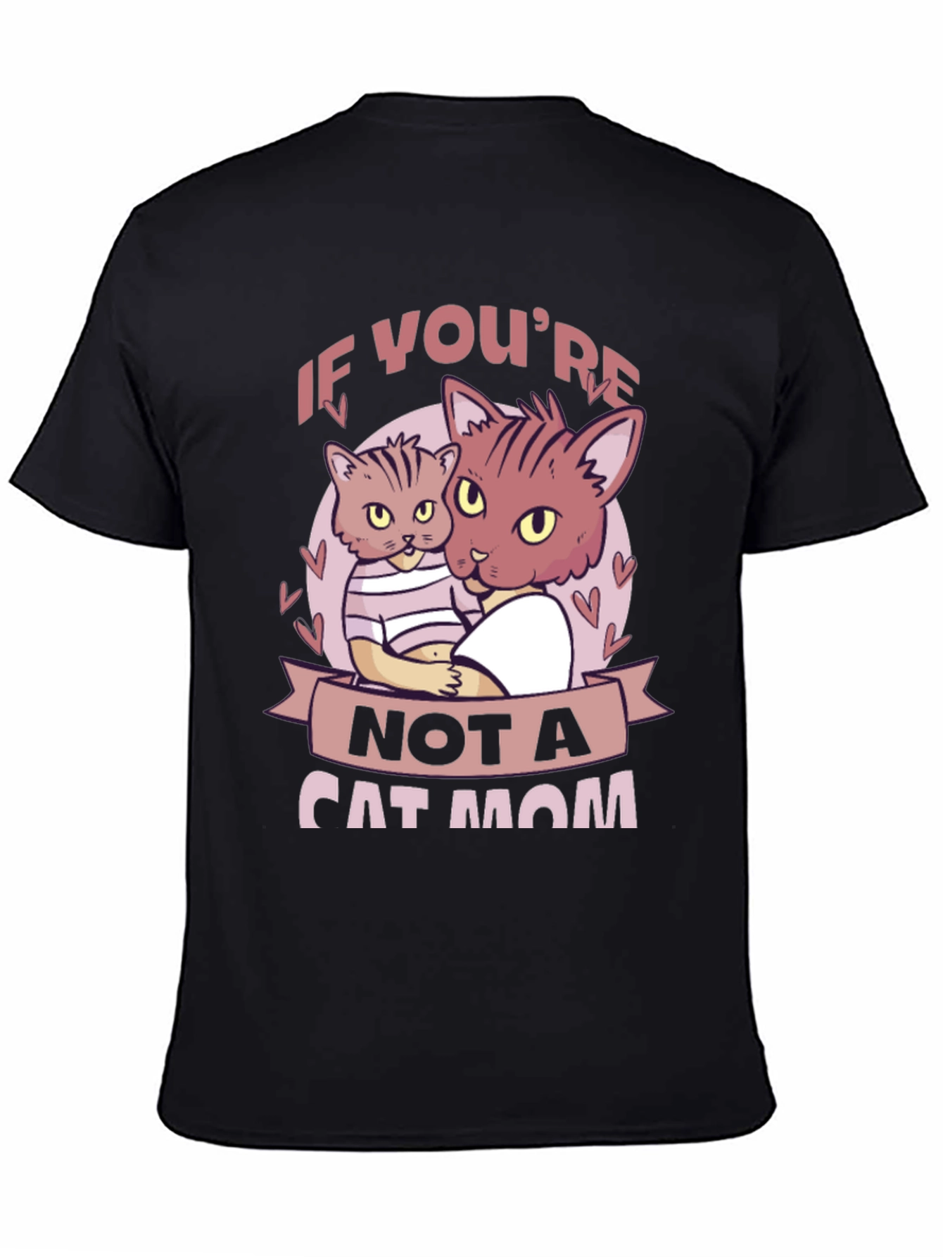 If Youre Not a Cat Mom T-Shirt
