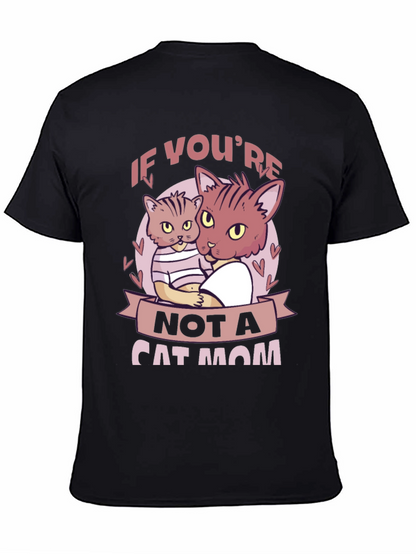 If Youre Not a Cat Mom T-Shirt