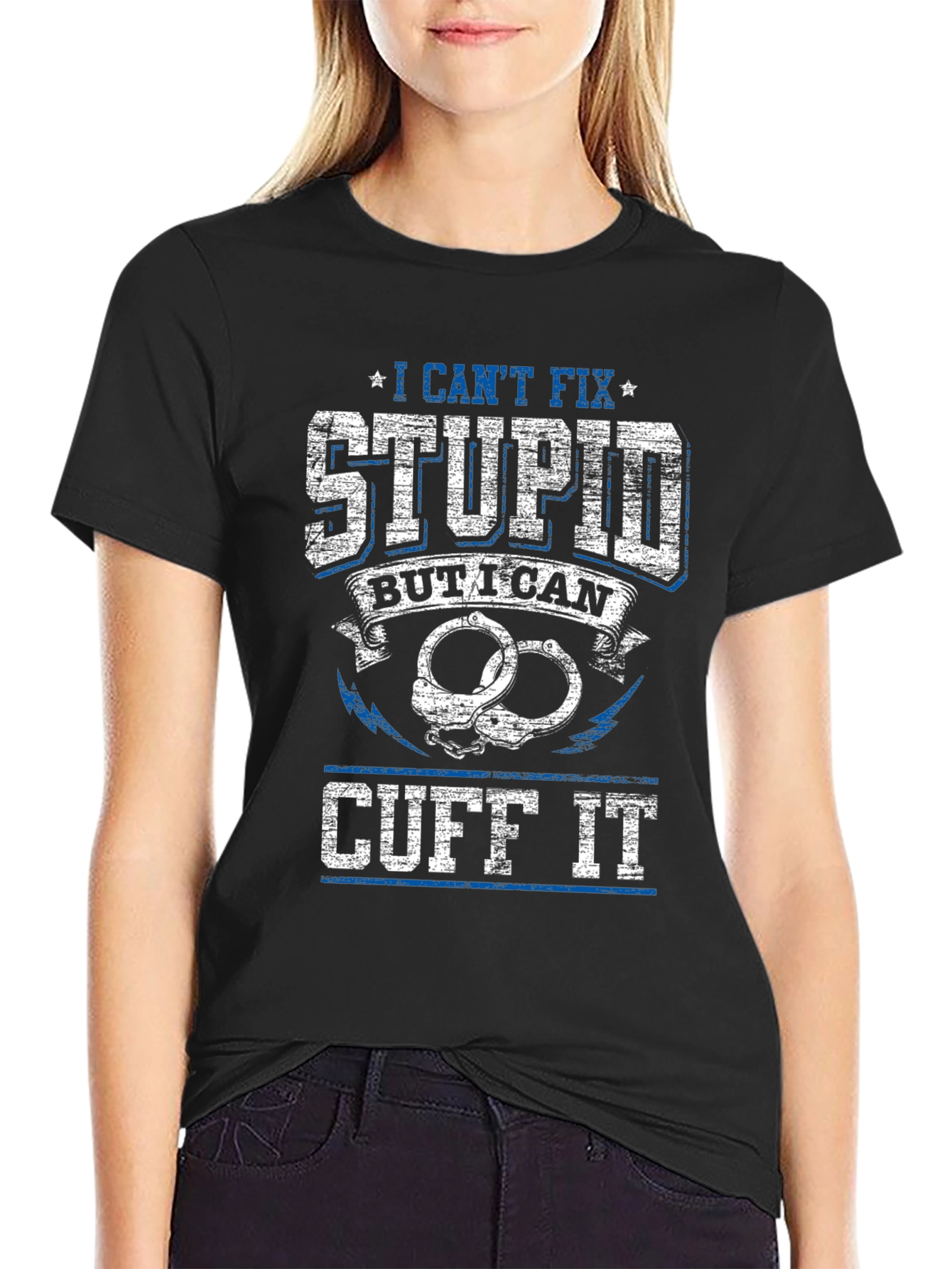 I Cant Fix Stupid Cuff It Graphic Tee