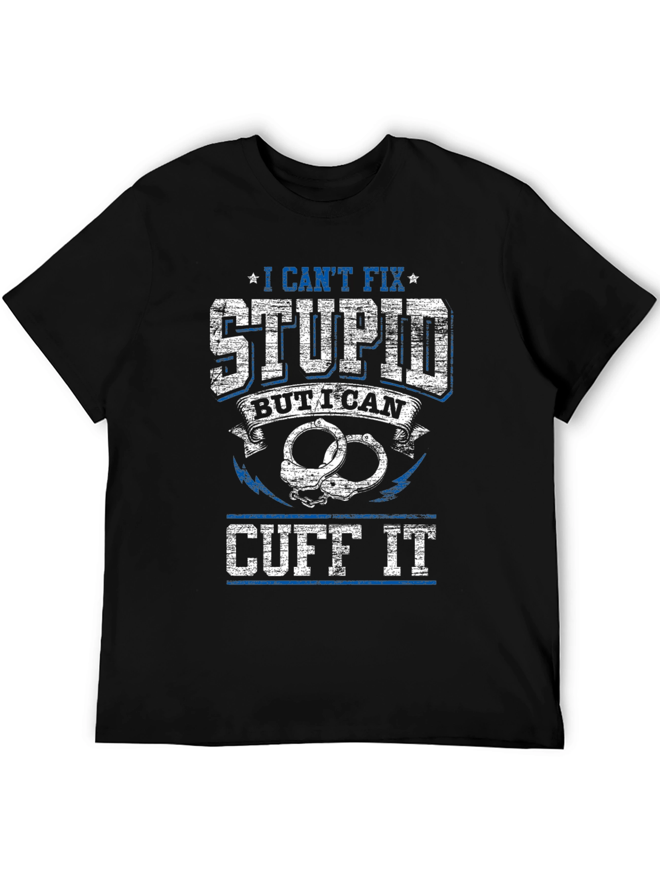 I Cant Fix Stupid Cuff It Graphic Tee
