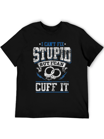 I Cant Fix Stupid Cuff It Graphic Tee