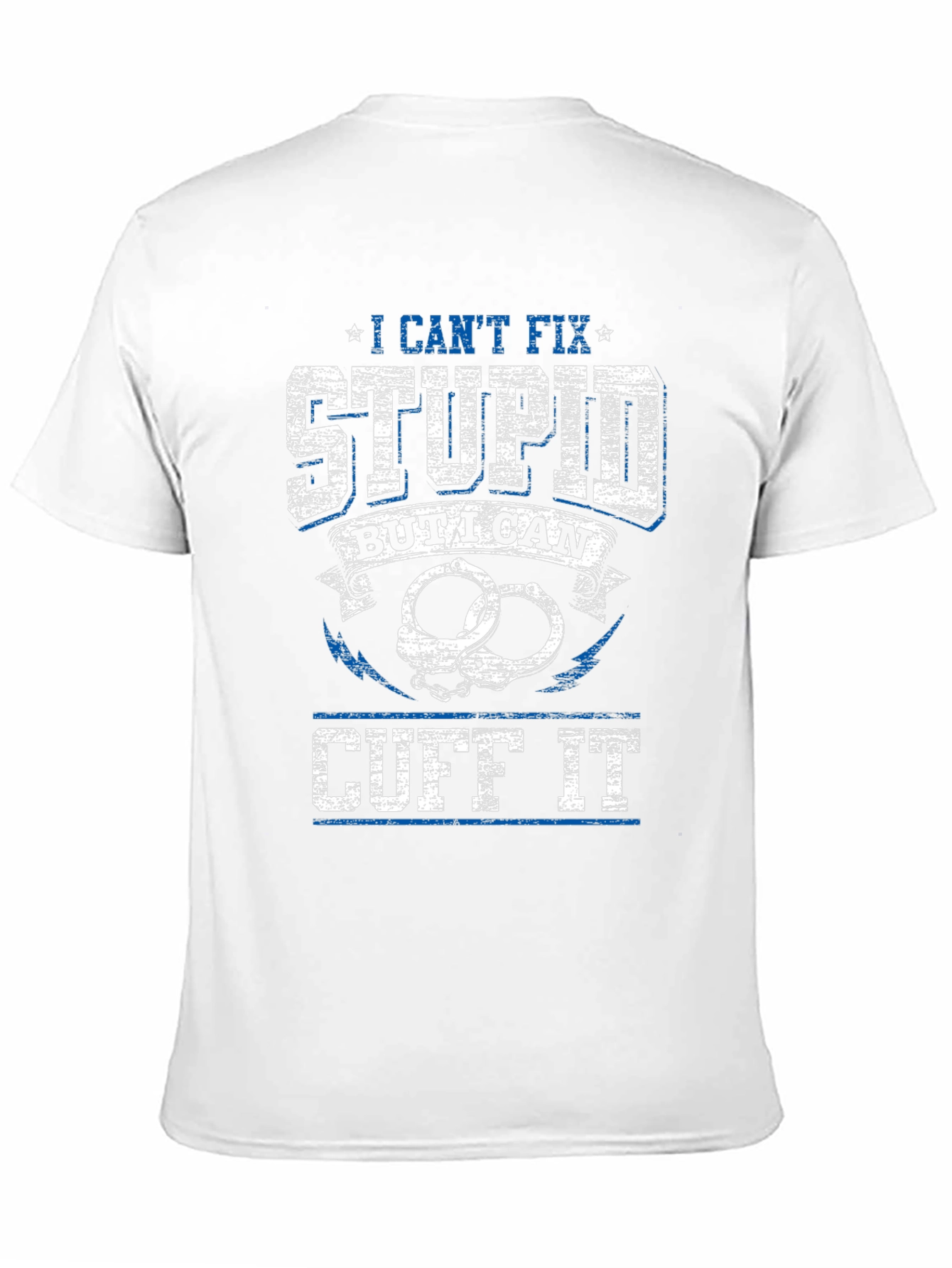 I Cant Fix Stupid Cuff It Graphic Tee