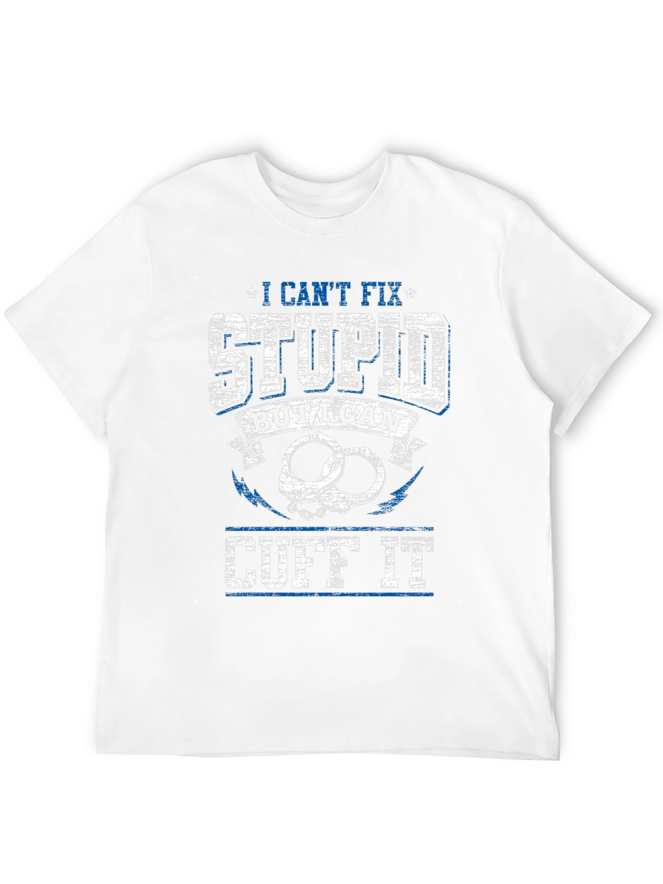 I Cant Fix Stupid Cuff It Graphic Tee