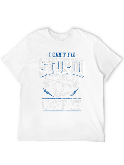 I Cant Fix Stupid Cuff It Graphic Tee