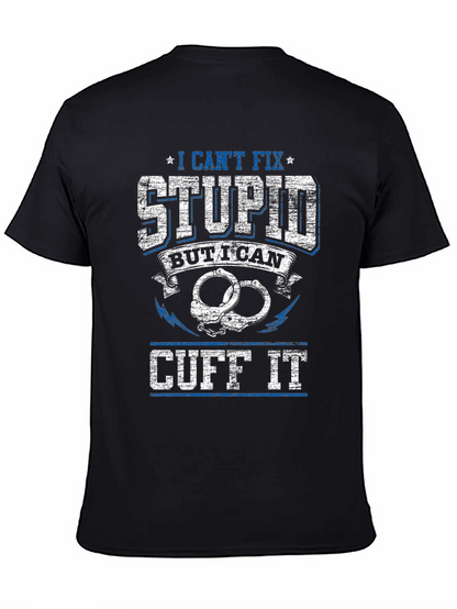 I Cant Fix Stupid Cuff It Graphic Tee