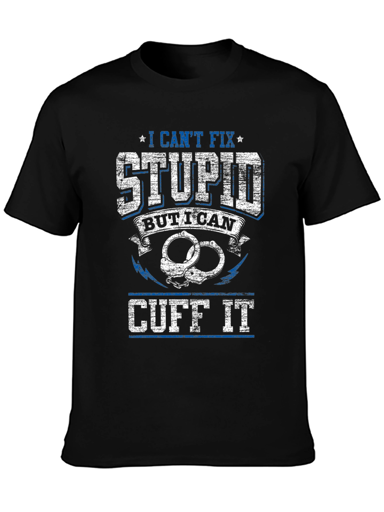 I Cant Fix Stupid Cuff It Graphic Tee