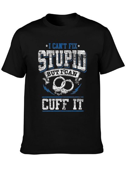 I Cant Fix Stupid Cuff It Graphic Tee