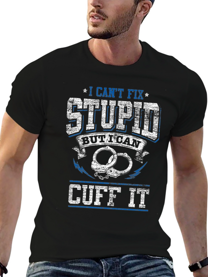 I Cant Fix Stupid Cuff It Graphic Tee