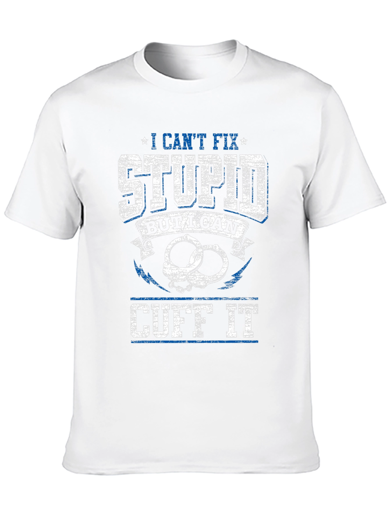 I Cant Fix Stupid Cuff It Graphic Tee