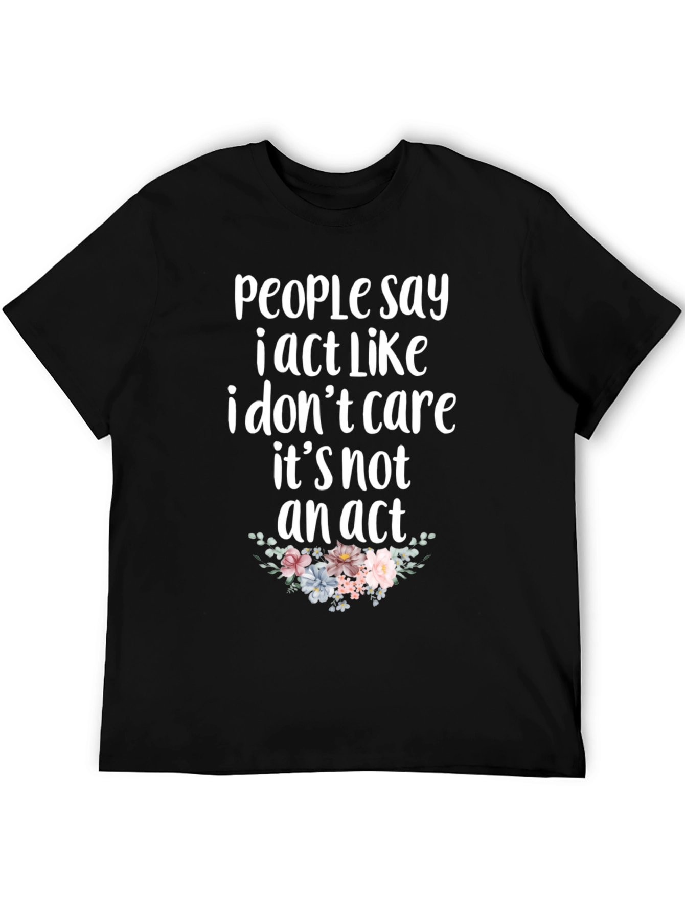Sarcastic Floral T-Shirt - I Dont Care