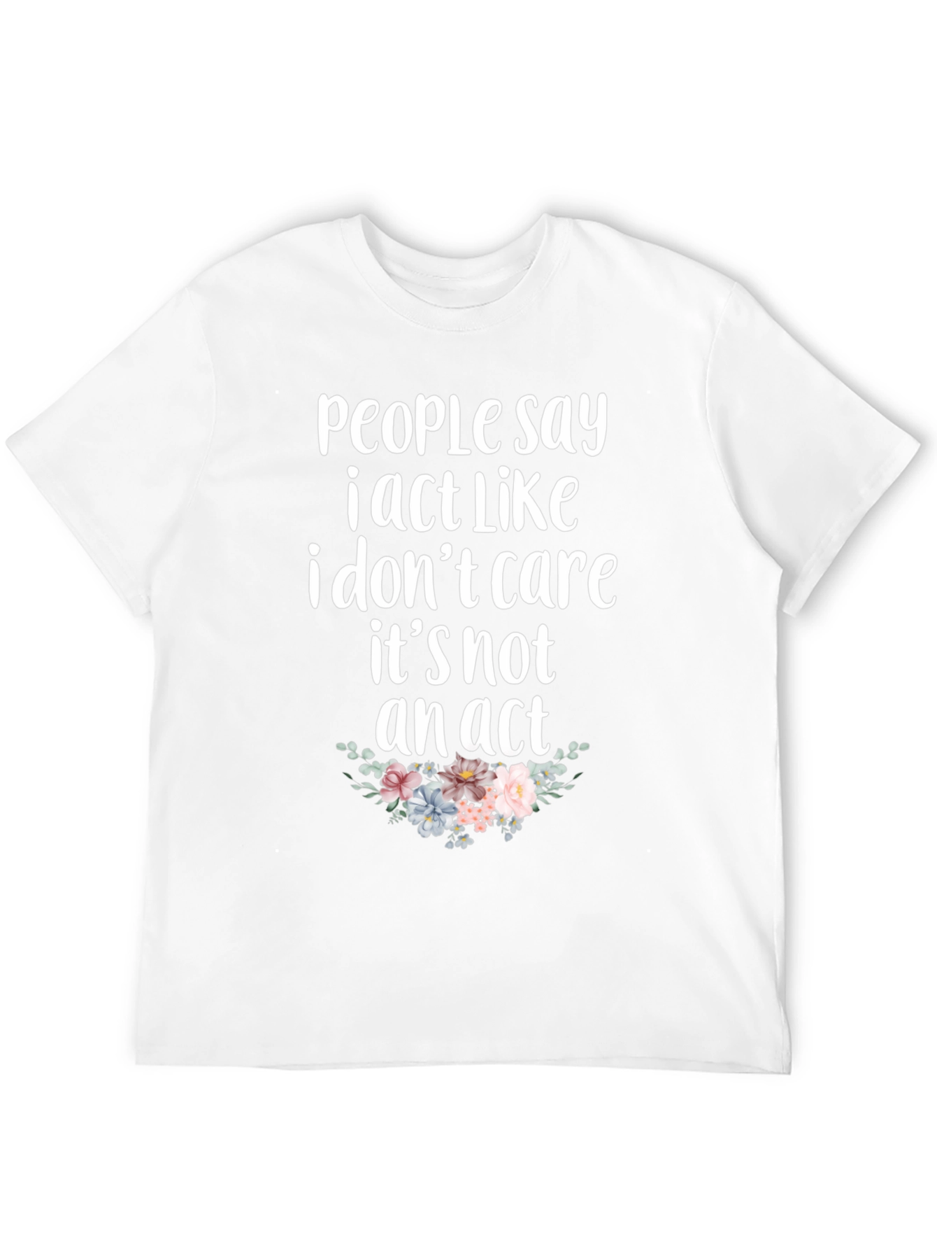 Sarcastic Floral T-Shirt - I Dont Care