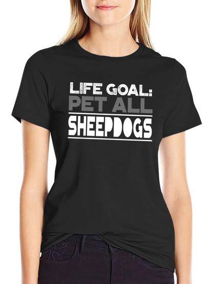 Life Goal Pet All Sheepdogs T-Shirt