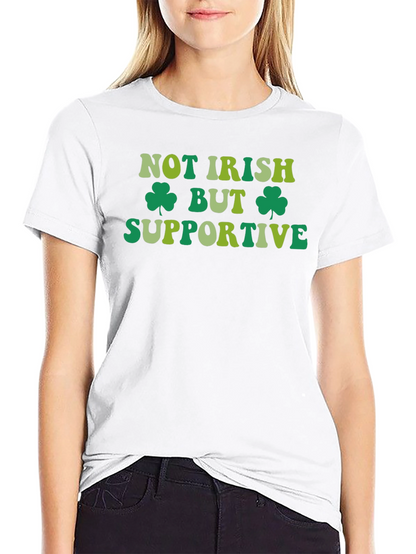 Not Irish But Supportive St. Patricks Day T-Shirt