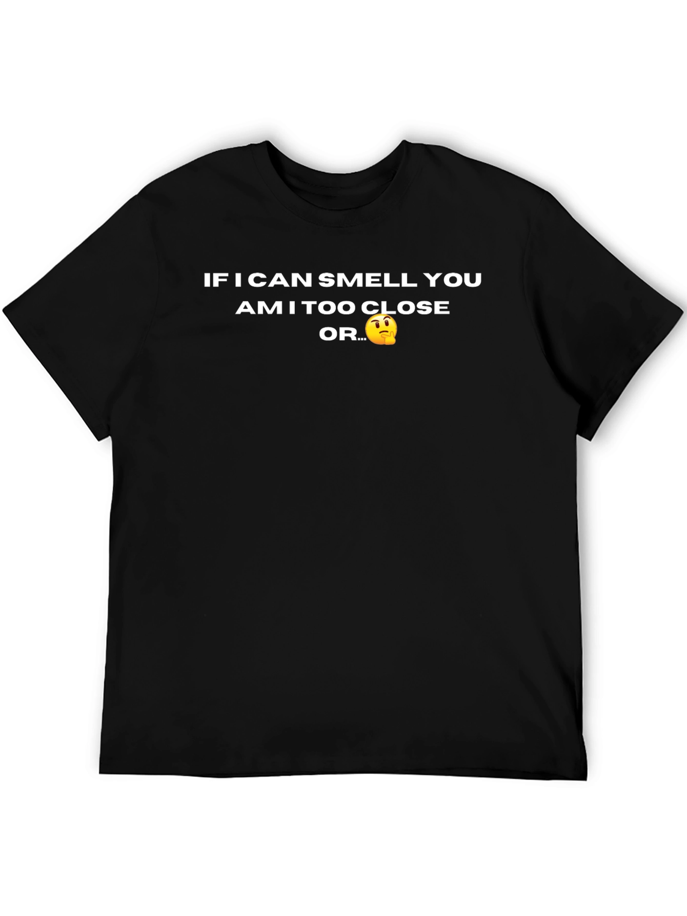 Funny Novelty T-Shirt - Am I Too Close?