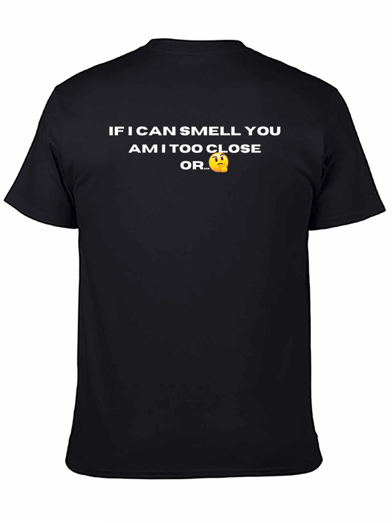 Funny Novelty T-Shirt - Am I Too Close?