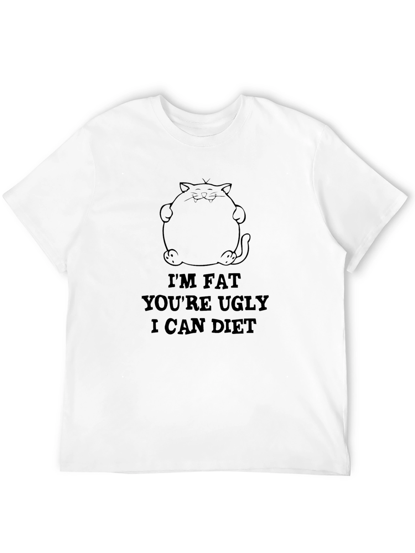 Im Fat Youre Ugly I Can Diet Black T-Shirt